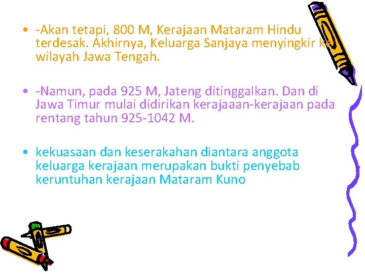  • -Akan tetapi, 800 M, Kerajaan Mataram Hindu terdesak. Akhirnya, Keluarga Sanjaya menyingkir