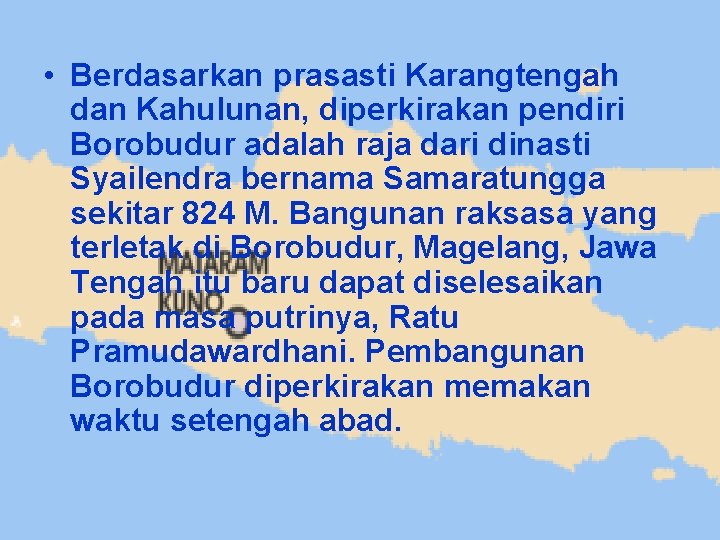  • Berdasarkan prasasti Karangtengah dan Kahulunan, diperkirakan pendiri Borobudur adalah raja dari dinasti