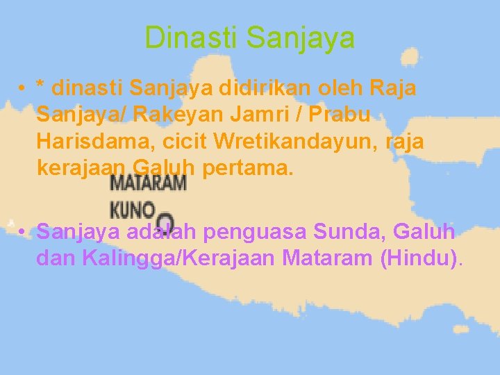 Dinasti Sanjaya • * dinasti Sanjaya didirikan oleh Raja Sanjaya/ Rakeyan Jamri / Prabu