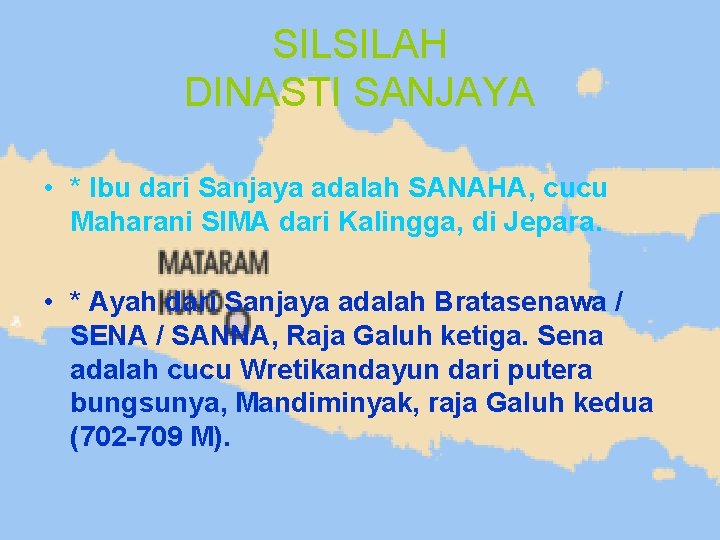 SILSILAH DINASTI SANJAYA • * Ibu dari Sanjaya adalah SANAHA, cucu Maharani SIMA dari