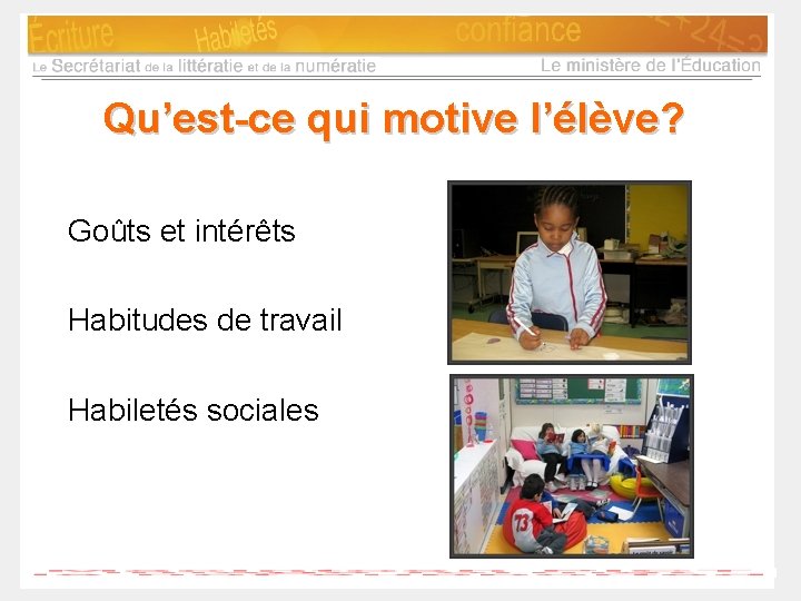 Qu’est-ce qui motive l’élève? Goûts et intérêts Habitudes de travail Habiletés sociales 