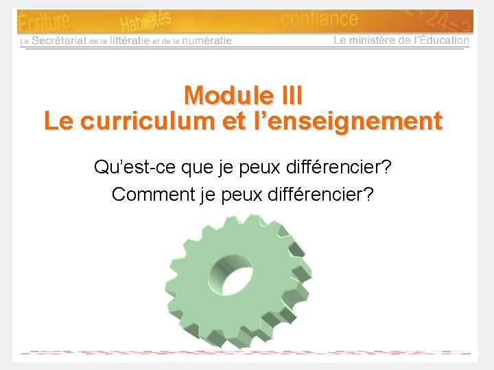 Module III Le curriculum et l’enseignement Qu’est-ce que je peux différencier? Comment je peux