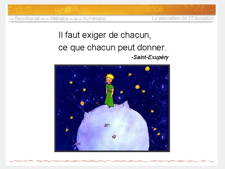 Il faut exiger de chacun, ce que chacun peut donner. -Saint-Exupéry 