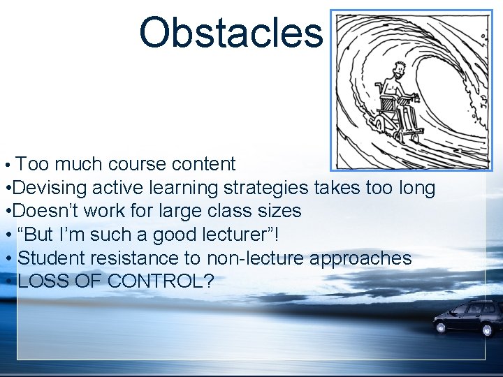 Obstacles • Too much course content • Devising active learning strategies takes too long