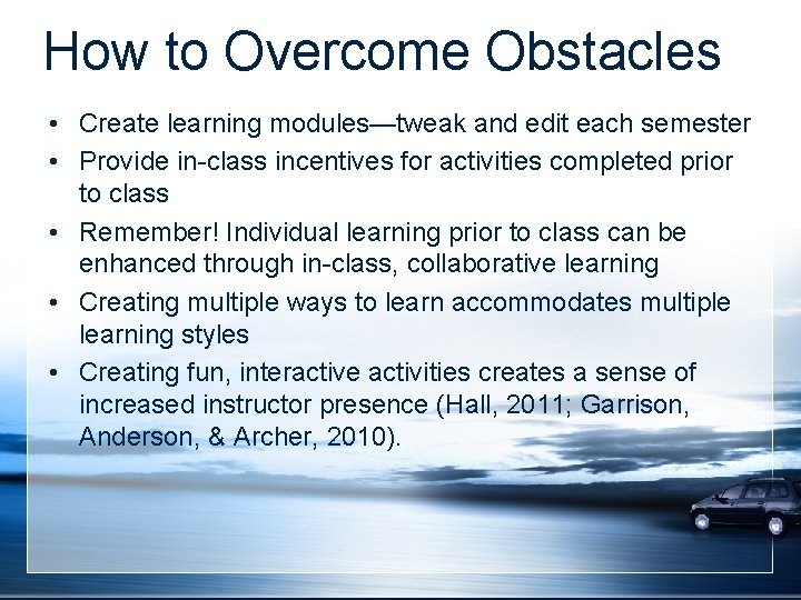 How to Overcome Obstacles • Create learning modules—tweak and edit each semester • Provide How to Overcome Obstacles • Create learning modules—tweak and edit each semester • Provide