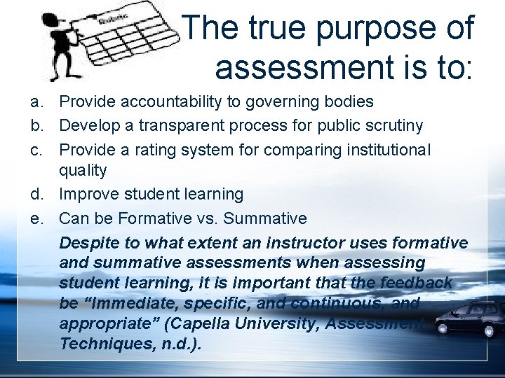 The true purpose of assessment is to: a. Provide accountability to governing bodies b.