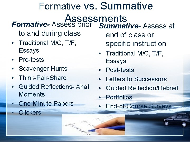 Formative vs. Summative Assessments Formative- Assess prior to and during class • Traditional M/C,