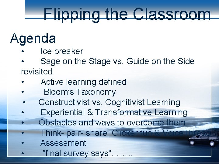 Flipping the Classroom Agenda • Ice breaker • Sage on the Stage vs. Guide
