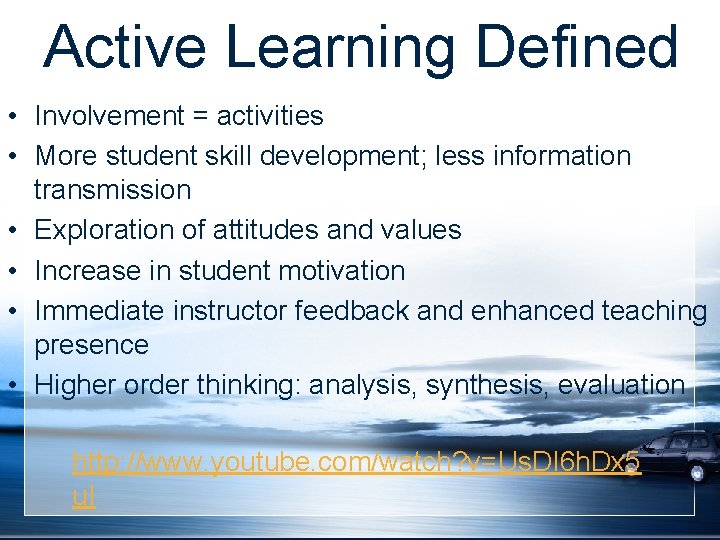 Active Learning Defined • Involvement = activities • More student skill development; less information