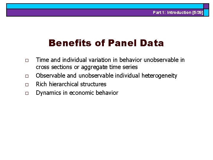 Part 1: Introduction [5/39] Benefits of Panel Data o o Time and individual variation