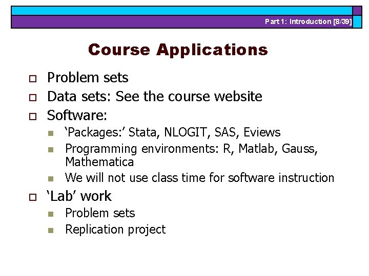 Part 1: Introduction [8/39] Course Applications o o o Problem sets Data sets: See