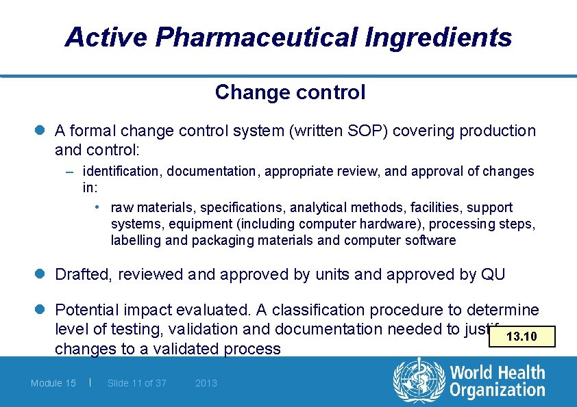 Active Pharmaceutical Ingredients Change control l A formal change control system (written SOP) covering