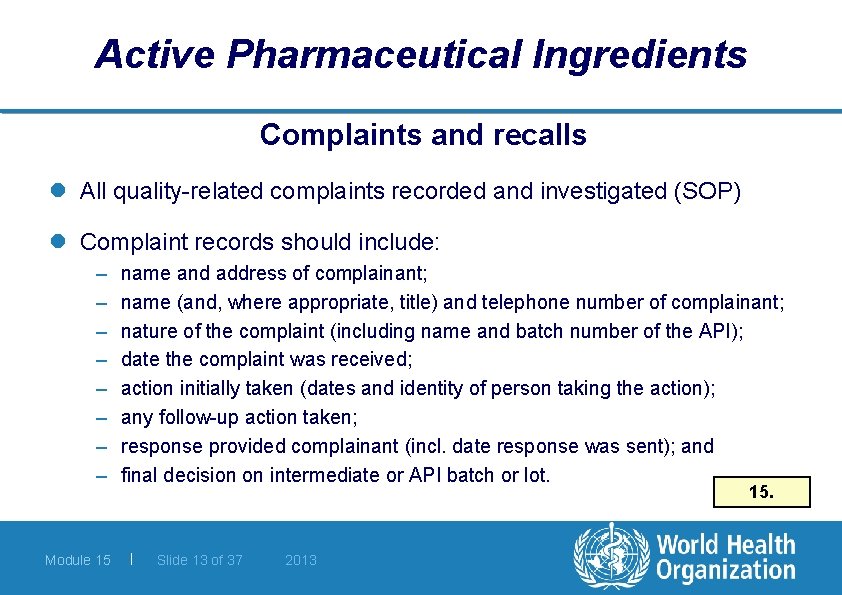 Active Pharmaceutical Ingredients Complaints and recalls l All quality-related complaints recorded and investigated (SOP)