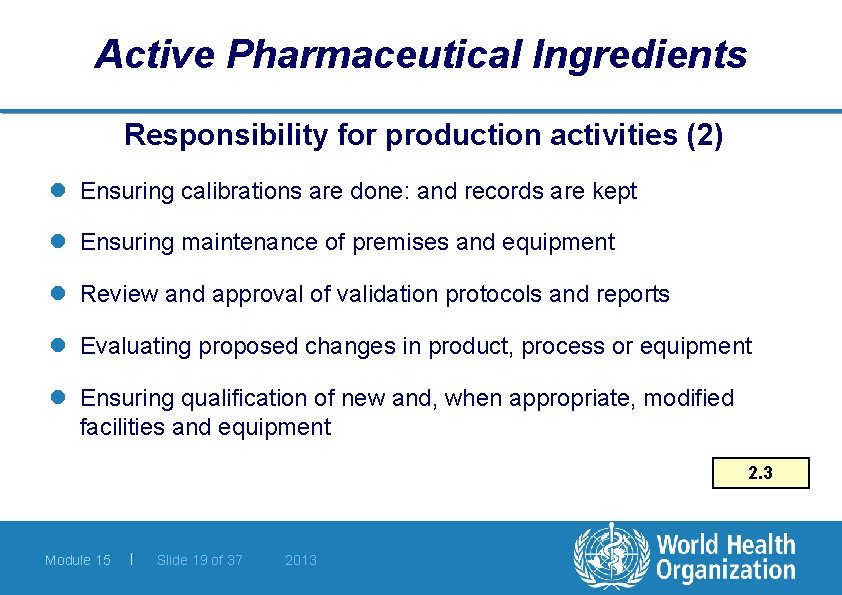 Active Pharmaceutical Ingredients Responsibility for production activities (2) l Ensuring calibrations are done: and