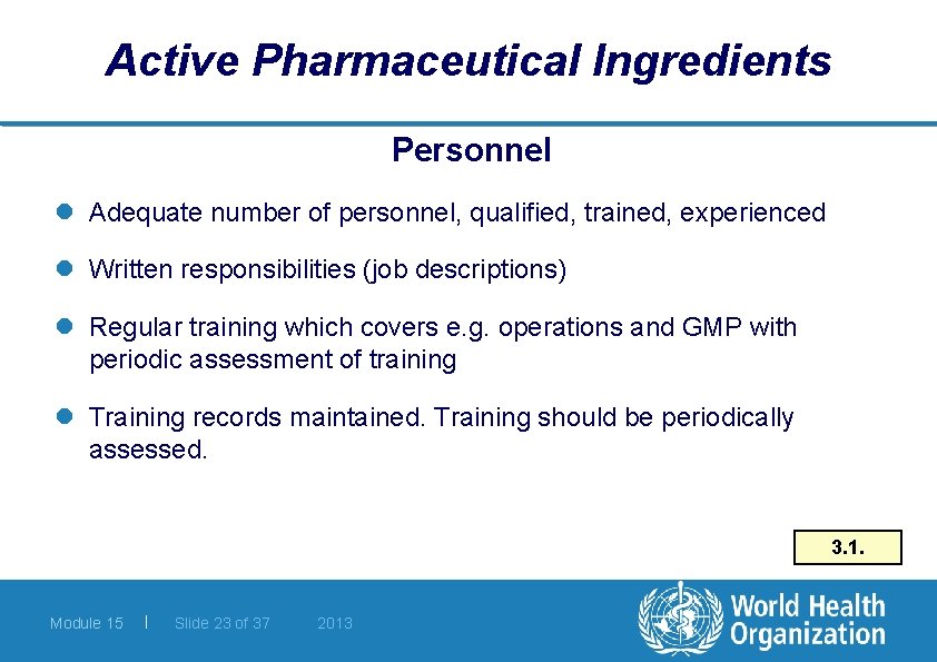 Active Pharmaceutical Ingredients Personnel l Adequate number of personnel, qualified, trained, experienced l Written