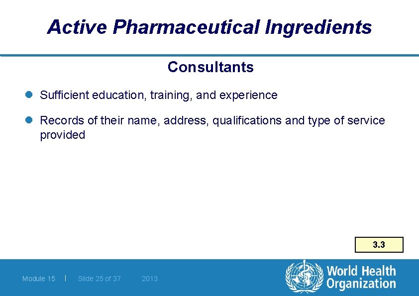 Active Pharmaceutical Ingredients Consultants l Sufficient education, training, and experience l Records of their