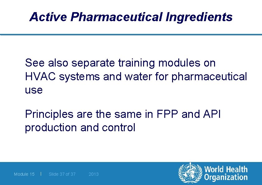 Active Pharmaceutical Ingredients See also separate training modules on HVAC systems and water for