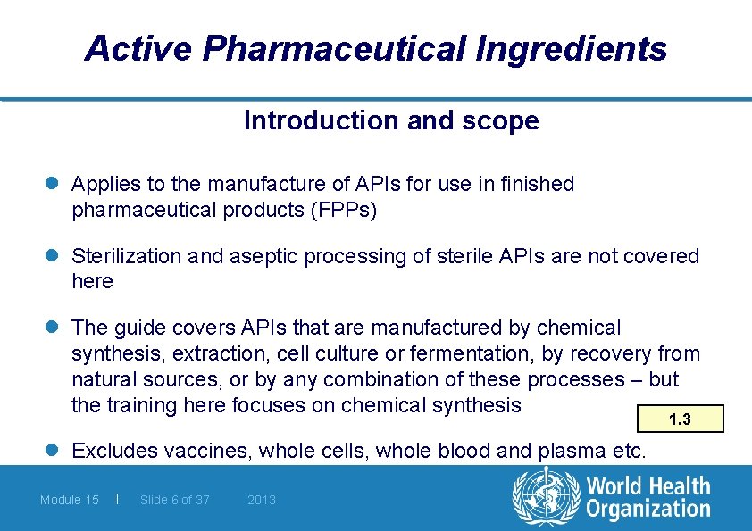 Active Pharmaceutical Ingredients Introduction and scope l Applies to the manufacture of APIs for