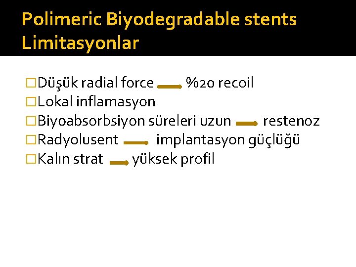 Polimeric Biyodegradable stents Limitasyonlar �Düşük radial force %20 recoil �Lokal inflamasyon �Biyoabsorbsiyon süreleri uzun