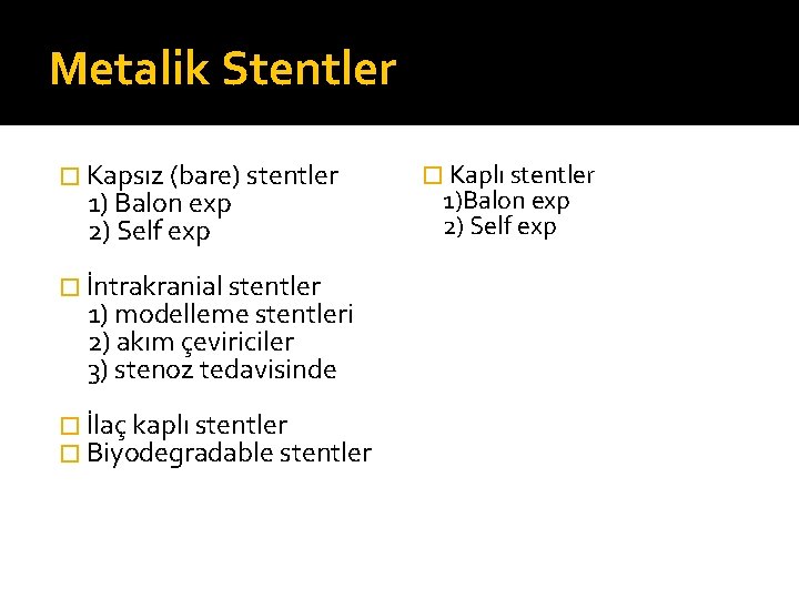 Metalik Stentler � Kapsız (bare) stentler 1) Balon exp 2) Self exp � İntrakranial