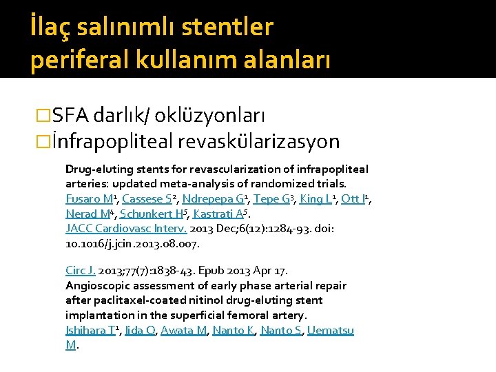 İlaç salınımlı stentler periferal kullanım alanları �SFA darlık/ oklüzyonları �İnfrapopliteal revaskülarizasyon Drug-eluting stents for