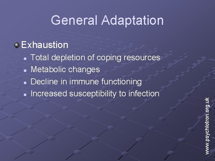 General Adaptation n n Total depletion of coping resources Metabolic changes Decline in immune