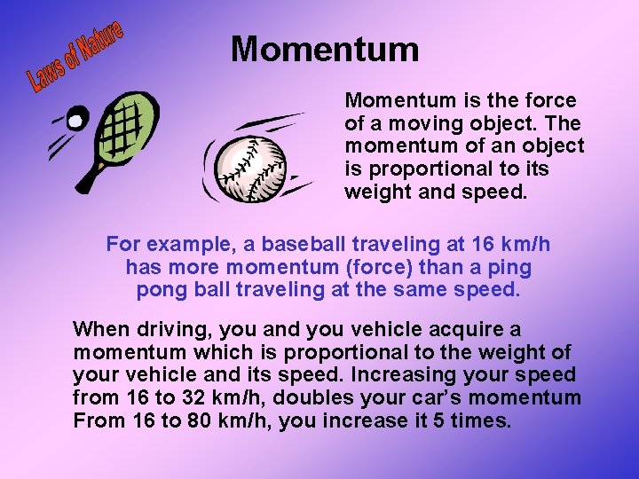 Momentum is the force of a moving object. The momentum of an object is Momentum is the force of a moving object. The momentum of an object is