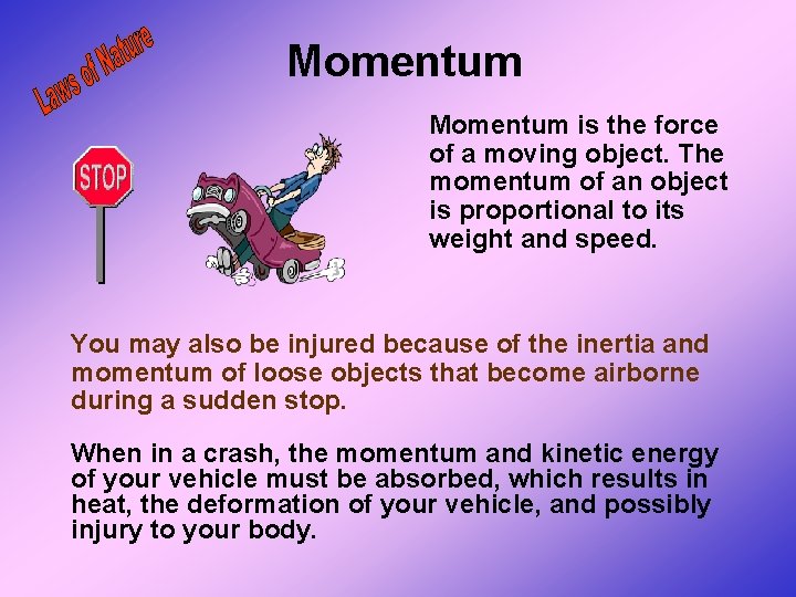 Momentum is the force of a moving object. The momentum of an object is Momentum is the force of a moving object. The momentum of an object is