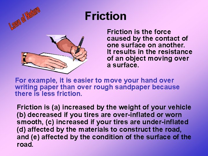 Friction is the force caused by the contact of one surface on another. It Friction is the force caused by the contact of one surface on another. It
