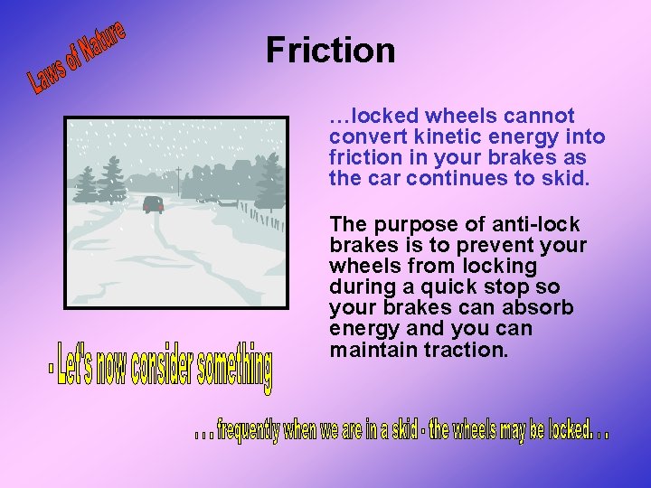 Friction …locked wheels cannot convert kinetic energy into friction in your brakes as the Friction …locked wheels cannot convert kinetic energy into friction in your brakes as the
