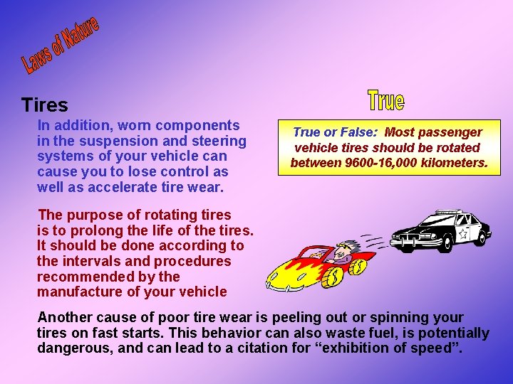 Tires In addition, worn components in the suspension and steering systems of your vehicle Tires In addition, worn components in the suspension and steering systems of your vehicle