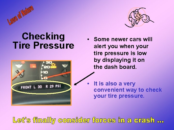 Checking Tire Pressure • Some newer cars will alert you when your tire pressure Checking Tire Pressure • Some newer cars will alert you when your tire pressure
