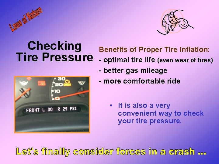 Checking Tire Pressure Benefits of Proper Tire Inflation: - optimal tire life (even wear Checking Tire Pressure Benefits of Proper Tire Inflation: - optimal tire life (even wear