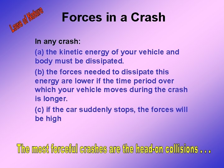 Forces in a Crash In any crash: (a) the kinetic energy of your vehicle Forces in a Crash In any crash: (a) the kinetic energy of your vehicle