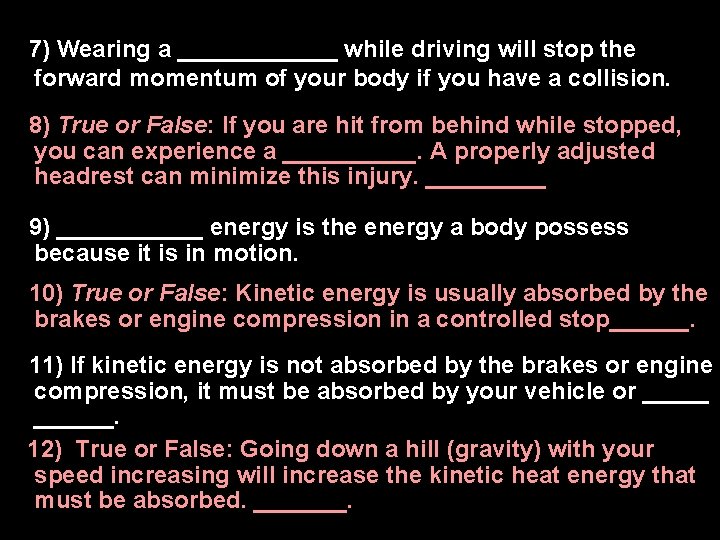 1)7) Wearing a ______ while driving will stop the forward momentum of your body 1)7) Wearing a ______ while driving will stop the forward momentum of your body