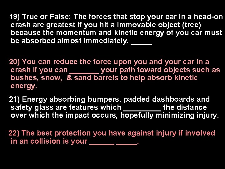 1)19) True or False: The forces that stop your car in a head-on crash 1)19) True or False: The forces that stop your car in a head-on crash
