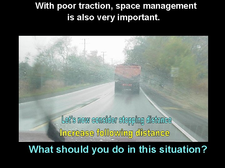 With poor traction, space management is also very important. What should you do in With poor traction, space management is also very important. What should you do in