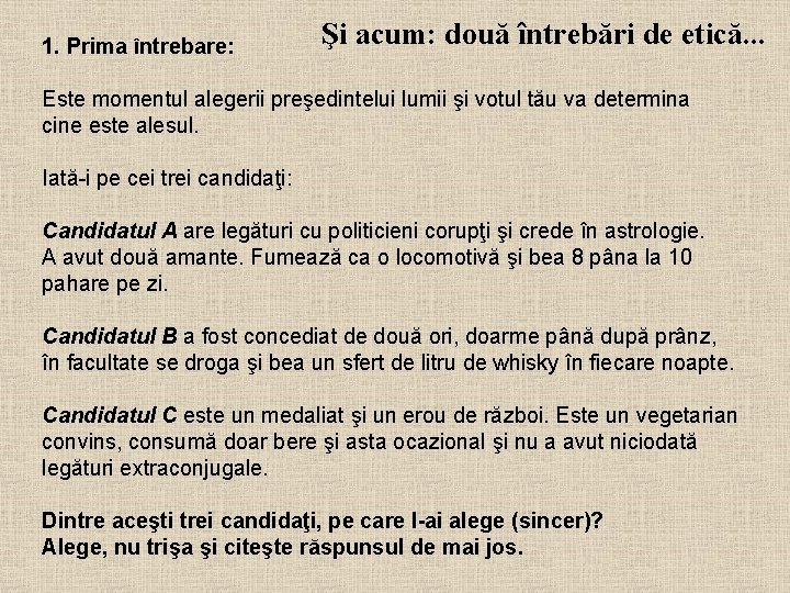 1. Prima întrebare: Şi acum: două întrebări de etică. . . Este momentul alegerii 1. Prima întrebare: Şi acum: două întrebări de etică. . . Este momentul alegerii