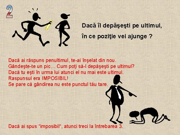 Dacă îl depăşeşti pe ultimul, în ce poziţie vei ajunge ? Dacă ai răspuns Dacă îl depăşeşti pe ultimul, în ce poziţie vei ajunge ? Dacă ai răspuns