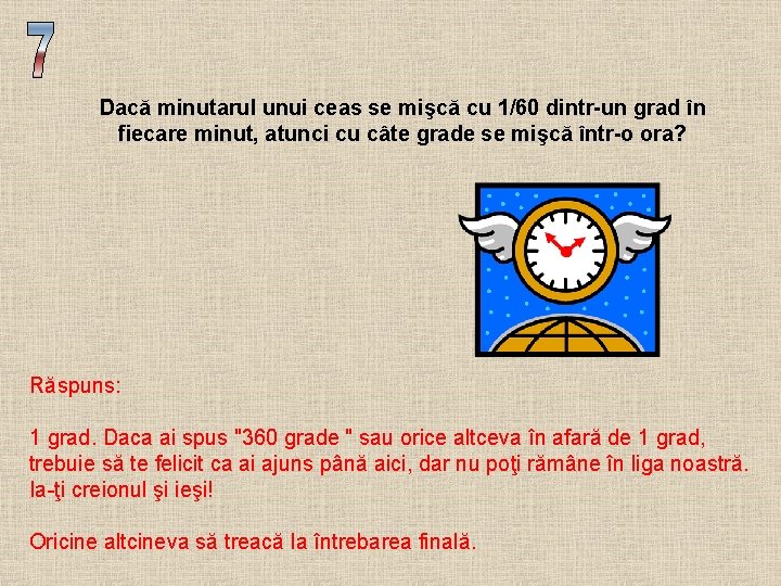 Dacă minutarul unui ceas se mişcă cu 1/60 dintr-un grad în fiecare minut, atunci Dacă minutarul unui ceas se mişcă cu 1/60 dintr-un grad în fiecare minut, atunci