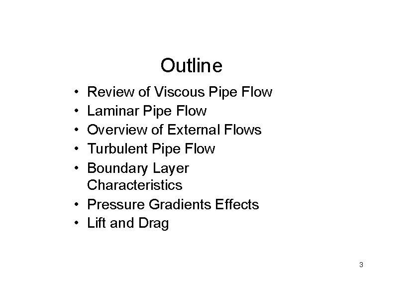 Outline • • • Review of Viscous Pipe Flow Laminar Pipe Flow Overview of