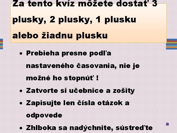 Za tento kvíz môžete dostať 3 plusky, 2 plusky, 1 plusku alebo žiadnu plusku