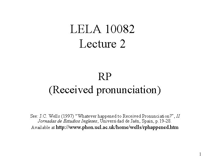 LELA 10082 Lecture 2 RP (Received pronunciation) See: J. C. Wells (1997) “Whatever happened