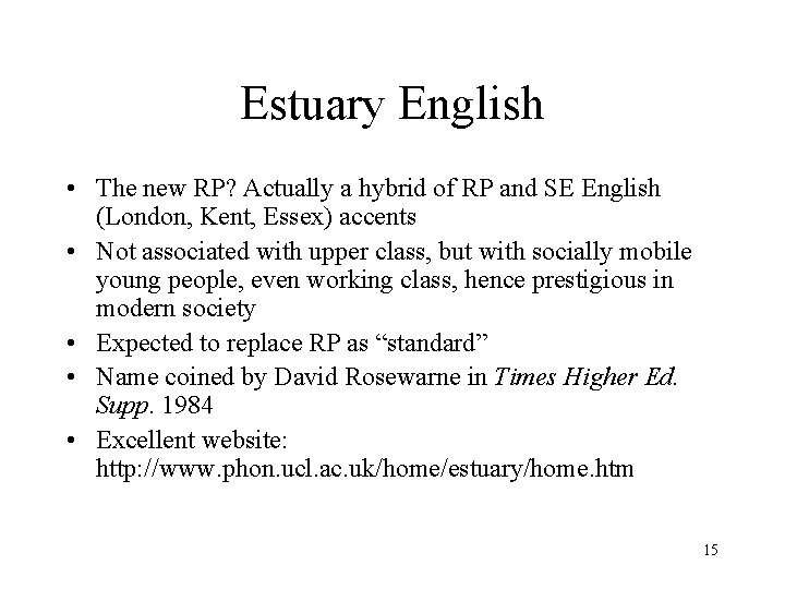 Estuary English • The new RP? Actually a hybrid of RP and SE English