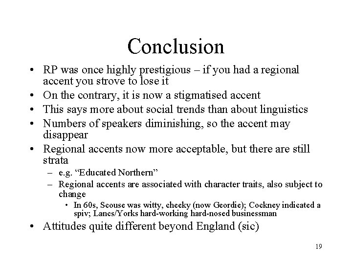 Conclusion • RP was once highly prestigious – if you had a regional accent