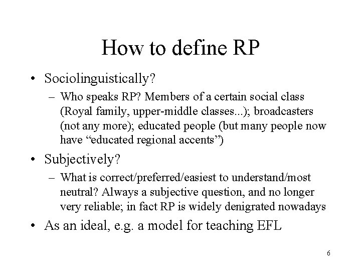 How to define RP • Sociolinguistically? – Who speaks RP? Members of a certain