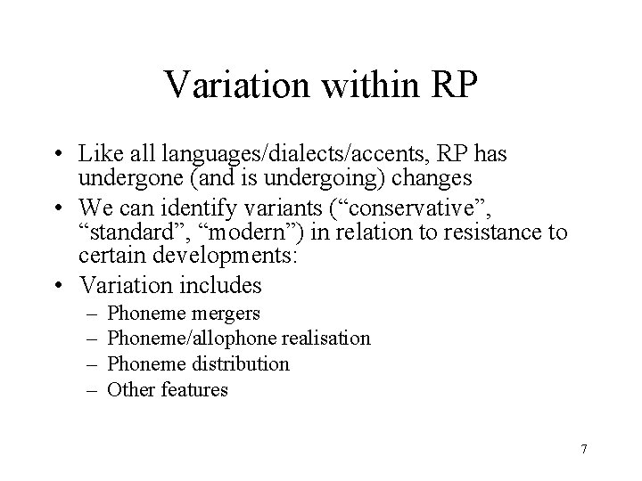 Variation within RP • Like all languages/dialects/accents, RP has undergone (and is undergoing) changes