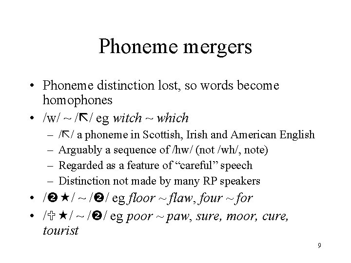 Phoneme mergers • Phoneme distinction lost, so words become homophones • /w/ ~ /