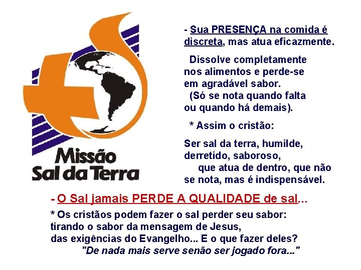 - Sua PRESENÇA na comida é discreta, mas atua eficazmente. Dissolve completamente nos alimentos