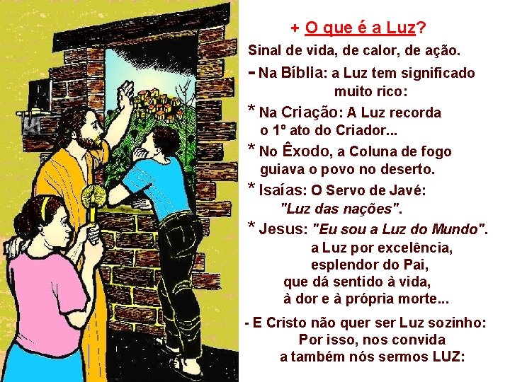 + O que é a Luz? Sinal de vida, de calor, de ação. -